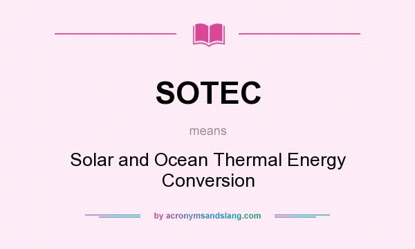 What does SOTEC mean? It stands for Solar and Ocean Thermal Energy Conversion