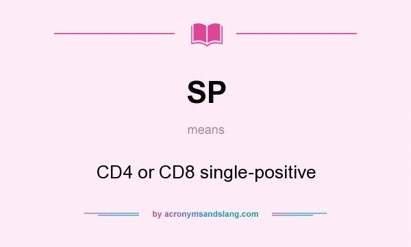 What does SP mean? It stands for CD4 or CD8 single-positive