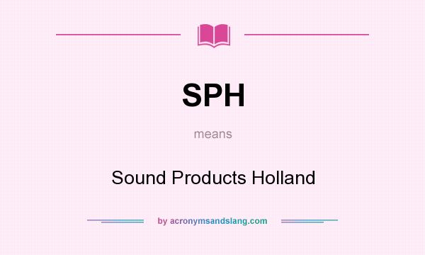 What does SPH mean? It stands for Sound Products Holland
