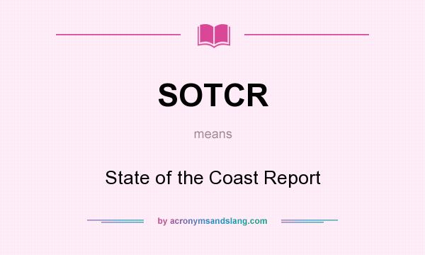 What does SOTCR mean? It stands for State of the Coast Report