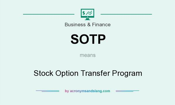 What does SOTP mean? It stands for Stock Option Transfer Program
