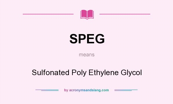 What does SPEG mean? It stands for Sulfonated Poly Ethylene Glycol