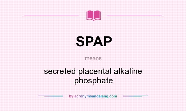 What does SPAP mean? It stands for secreted placental alkaline phosphate