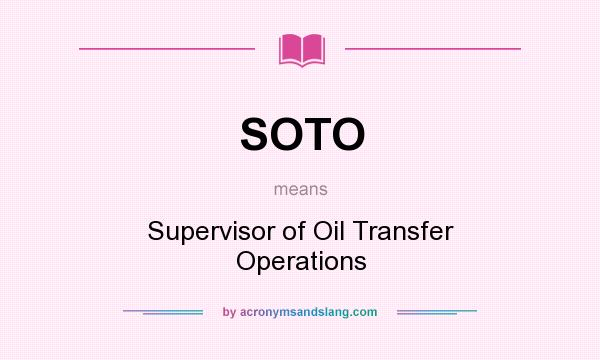 What does SOTO mean? It stands for Supervisor of Oil Transfer Operations
