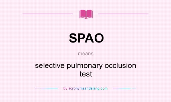 What does SPAO mean? It stands for selective pulmonary occlusion test