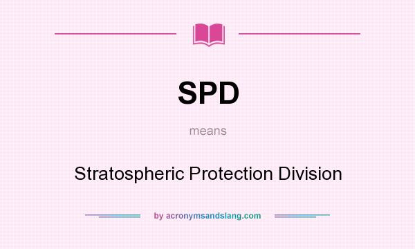 What does SPD mean? It stands for Stratospheric Protection Division