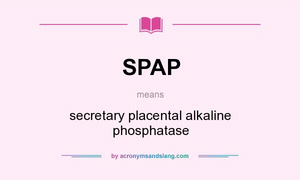 What does SPAP mean? It stands for secretary placental alkaline phosphatase