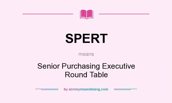 What does SPERT mean? It stands for Senior Purchasing Executive Round Table