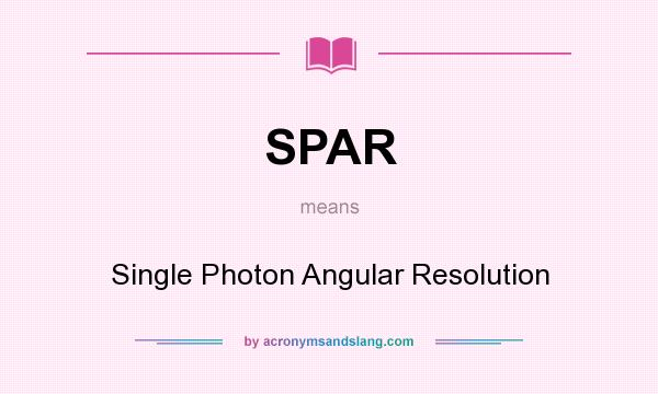 What does SPAR mean? It stands for Single Photon Angular Resolution
