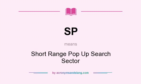 What does SP mean? It stands for Short Range Pop Up Search Sector