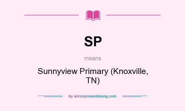 What does SP mean? It stands for Sunnyview Primary (Knoxville, TN)