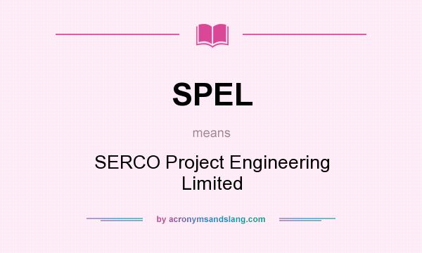 What does SPEL mean? It stands for SERCO Project Engineering Limited
