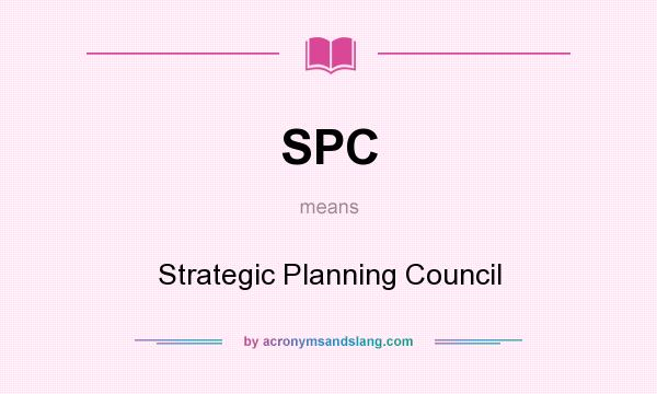 What does SPC mean? It stands for Strategic Planning Council