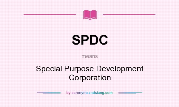 What does SPDC mean? It stands for Special Purpose Development Corporation