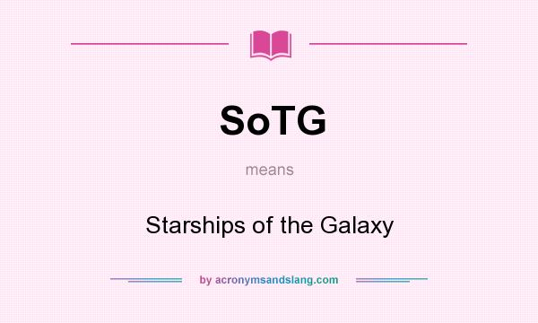 What does SoTG mean? It stands for Starships of the Galaxy
