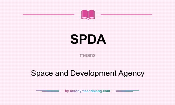 What does SPDA mean? It stands for Space and Development Agency
