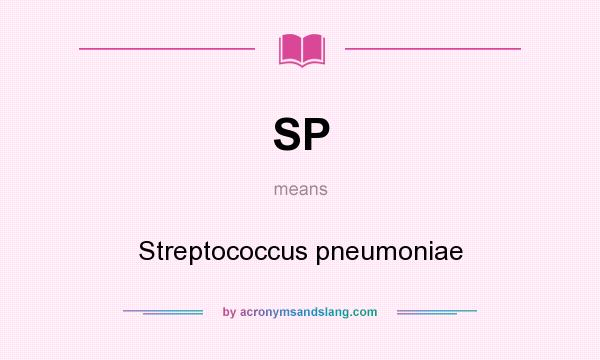 What does SP mean? It stands for Streptococcus pneumoniae