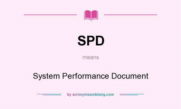 What does SPD mean? It stands for System Performance Document