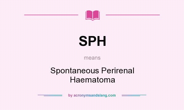 What does SPH mean? It stands for Spontaneous Perirenal Haematoma