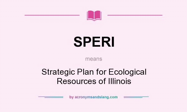 What does SPERI mean? It stands for Strategic Plan for Ecological Resources of Illinois