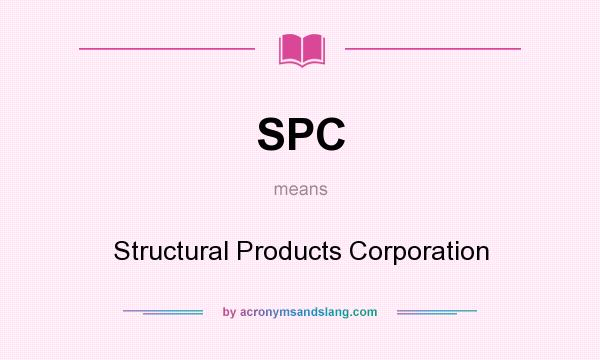 What does SPC mean? It stands for Structural Products Corporation