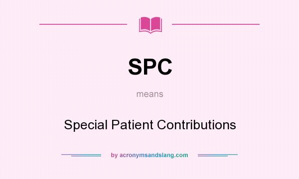 What does SPC mean? It stands for Special Patient Contributions