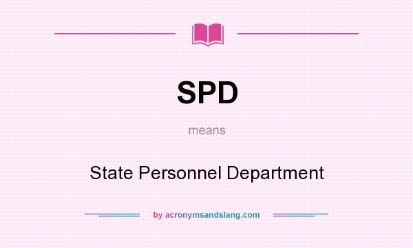 What does SPD mean? It stands for State Personnel Department