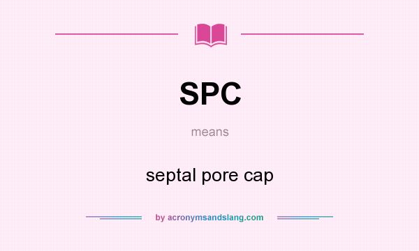 What does SPC mean? It stands for septal pore cap