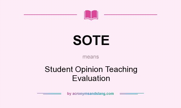 What does SOTE mean? It stands for Student Opinion Teaching Evaluation