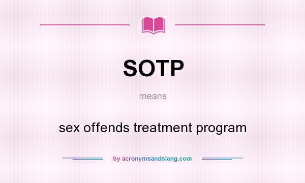 What does SOTP mean? It stands for sex offends treatment program