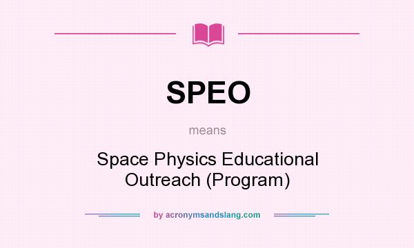 What does SPEO mean? It stands for Space Physics Educational Outreach (Program)