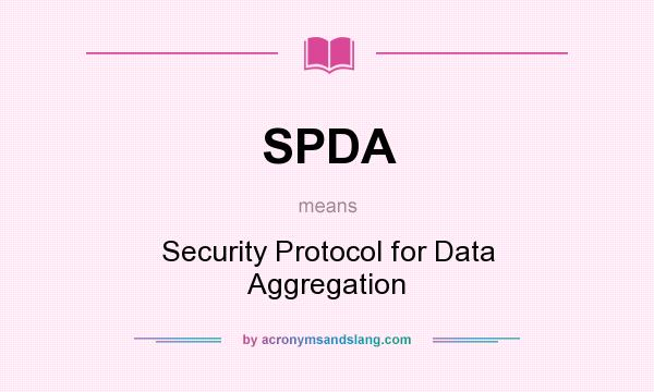 What does SPDA mean? It stands for Security Protocol for Data Aggregation