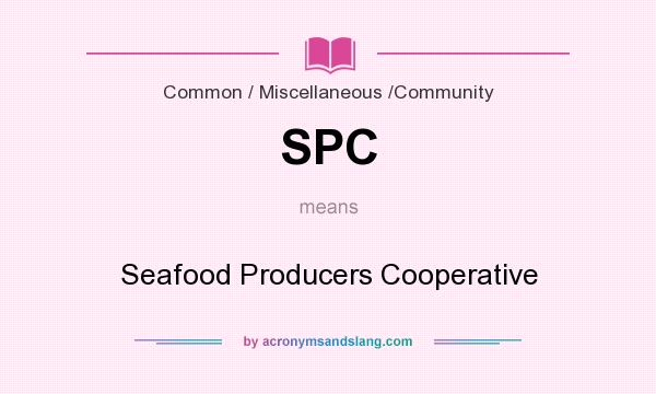 What does SPC mean? It stands for Seafood Producers Cooperative