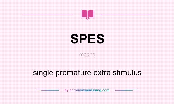 What does SPES mean? It stands for single premature extra stimulus