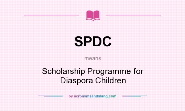 What does SPDC mean? It stands for Scholarship Programme for Diaspora Children