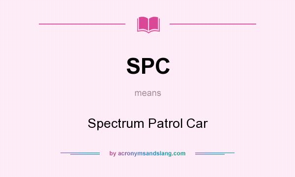 What does SPC mean? It stands for Spectrum Patrol Car