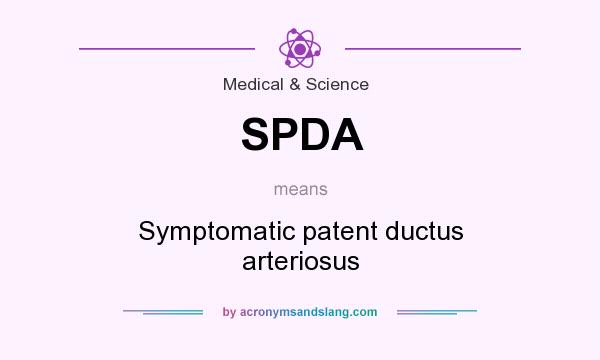 What does SPDA mean? It stands for Symptomatic patent ductus arteriosus