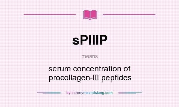 What does sPIIIP mean? It stands for serum concentration of procollagen-III peptides