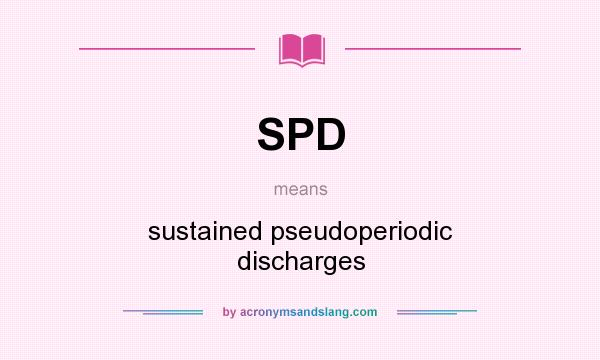 What does SPD mean? It stands for sustained pseudoperiodic discharges