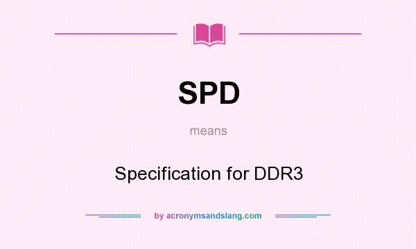 What does SPD mean? It stands for Specification for DDR3