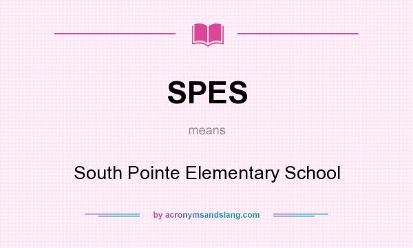 What does SPES mean? It stands for South Pointe Elementary School