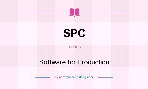 What does SPC mean? It stands for Software for Production