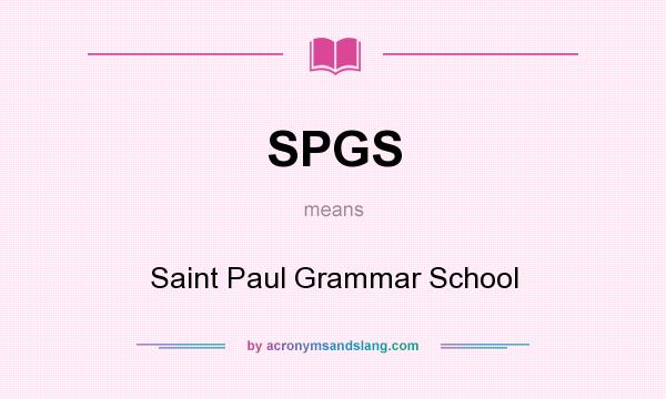 What does SPGS mean? It stands for Saint Paul Grammar School