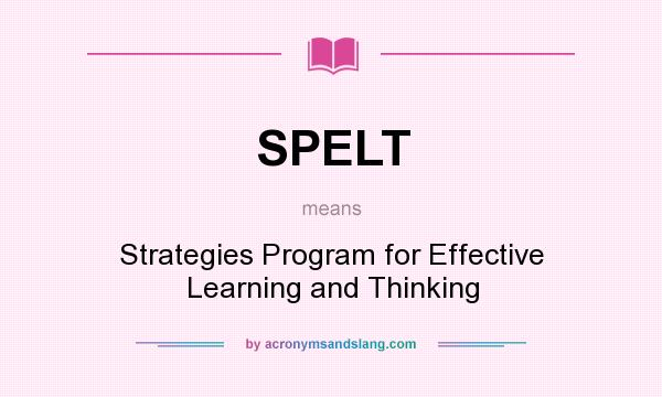 What does SPELT mean? It stands for Strategies Program for Effective Learning and Thinking