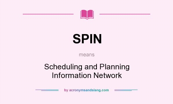 What does SPIN mean? It stands for Scheduling and Planning Information Network