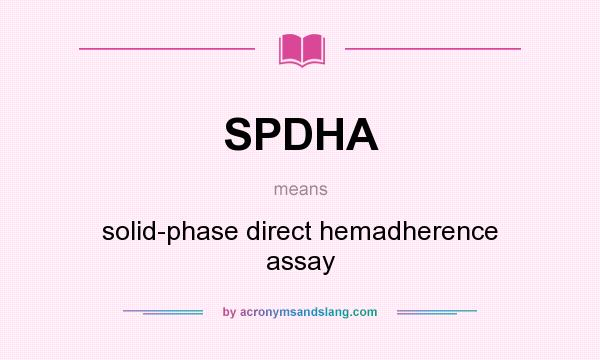 What does SPDHA mean? It stands for solid-phase direct hemadherence assay