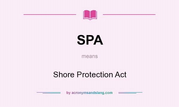 What does SPA mean? It stands for Shore Protection Act