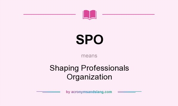 What does SPO mean? It stands for Shaping Professionals Organization