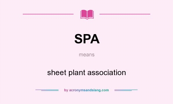 What does SPA mean? It stands for sheet plant association