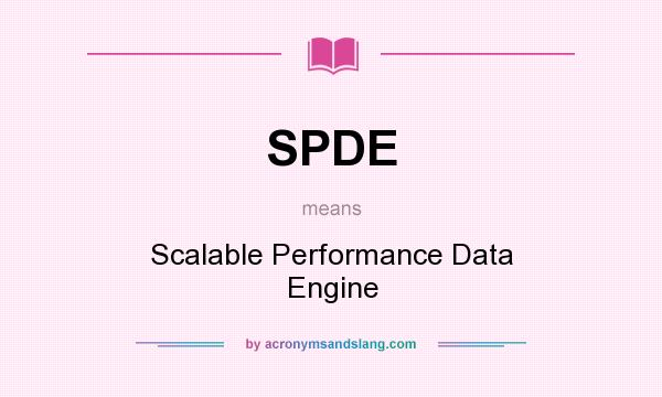 What does SPDE mean? It stands for Scalable Performance Data Engine
